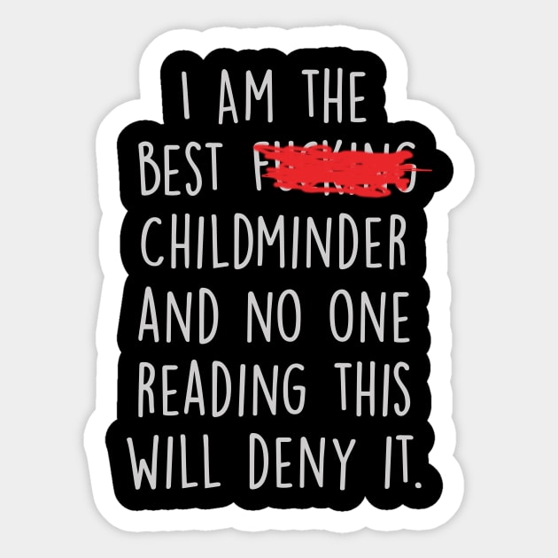 I Am The Best Childminder  And No One Reading This Will Deny It. Sticker by divawaddle